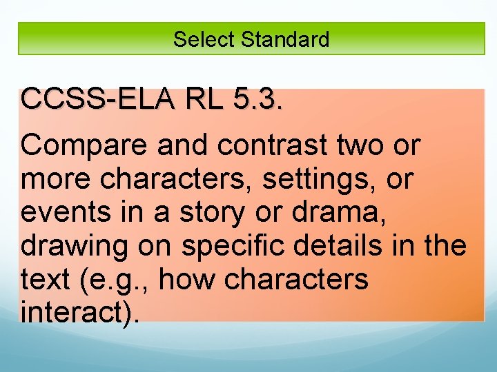Select Standard CCSS ELA RL 5. 3. Compare and contrast two or more characters,