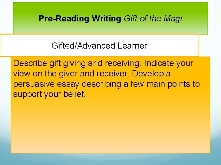 Pre-Reading Writing Gift of the Magi Gifted/Advanced Learner Describe gift giving and receiving. Indicate