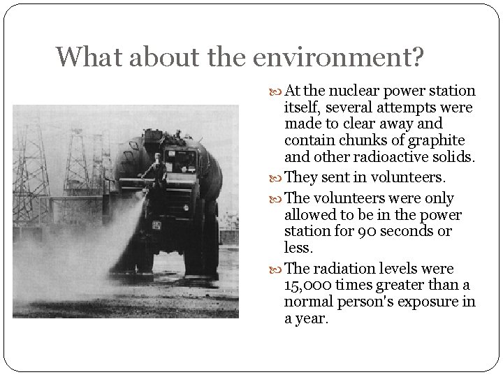 What about the environment? At the nuclear power station itself, several attempts were made