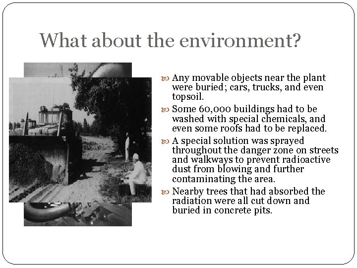 What about the environment? Any movable objects near the plant were buried; cars, trucks,