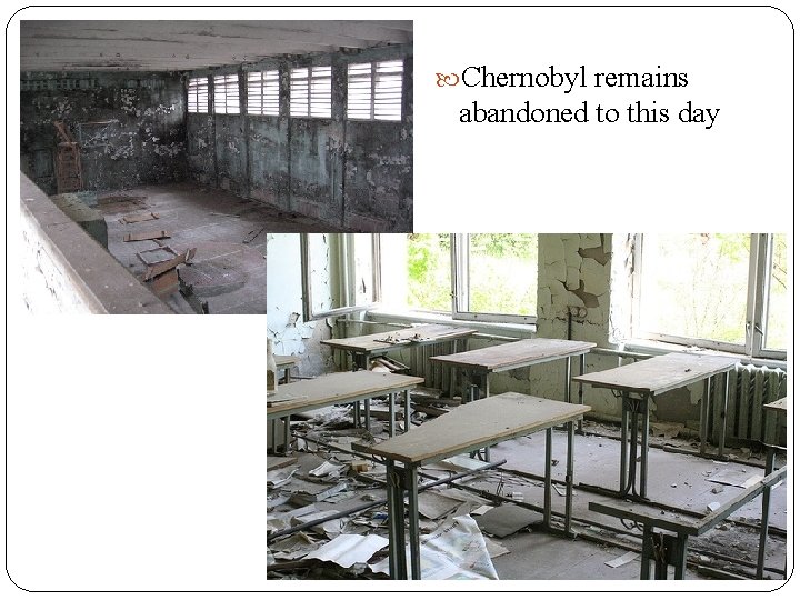  Chernobyl remains abandoned to this day 