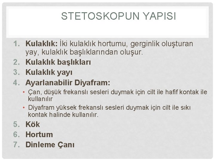 STETOSKOPUN YAPISI 1. Kulaklık: İki kulaklık hortumu, gerginlik oluşturan yay, kulaklık başlıklarından oluşur. 2.