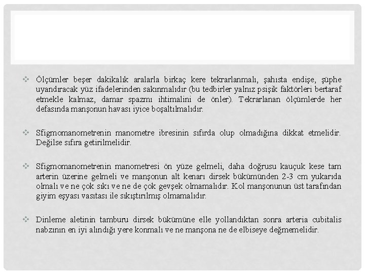 v Ölçümler beşer dakikalık aralarla birkaç kere tekrarlanmalı, şahısta endişe, şüphe uyandıracak yüz ifadelerinden