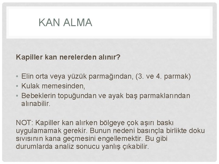 KAN ALMA Kapiller kan nerelerden alınır? • Elin orta veya yüzük parmağından, (3. ve