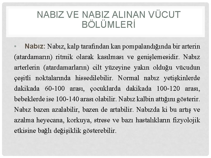 NABIZ VE NABIZ ALINAN VÜCUT BÖLÜMLERİ • Nabız: Nabız, kalp tarafından kan pompalandığında bir