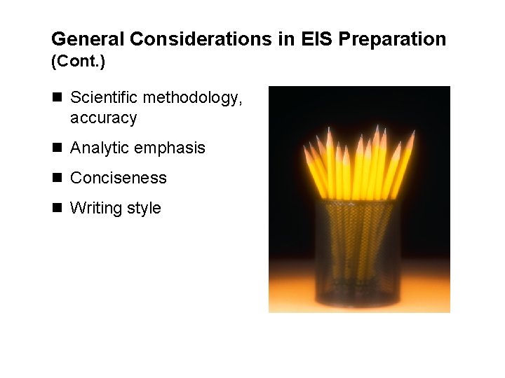 General Considerations in EIS Preparation (Cont. ) n Scientific methodology, accuracy n Analytic emphasis