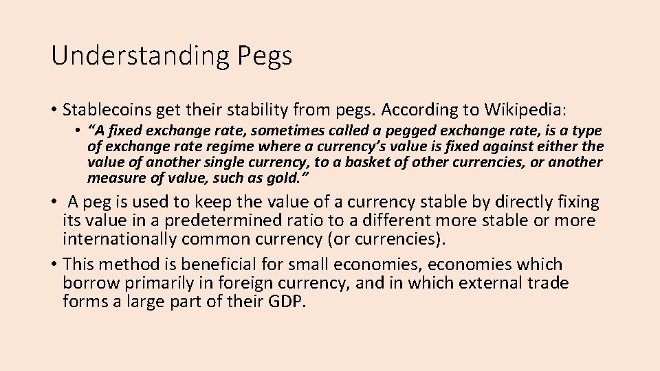 Understanding Pegs • Stablecoins get their stability from pegs. According to Wikipedia: • “A
