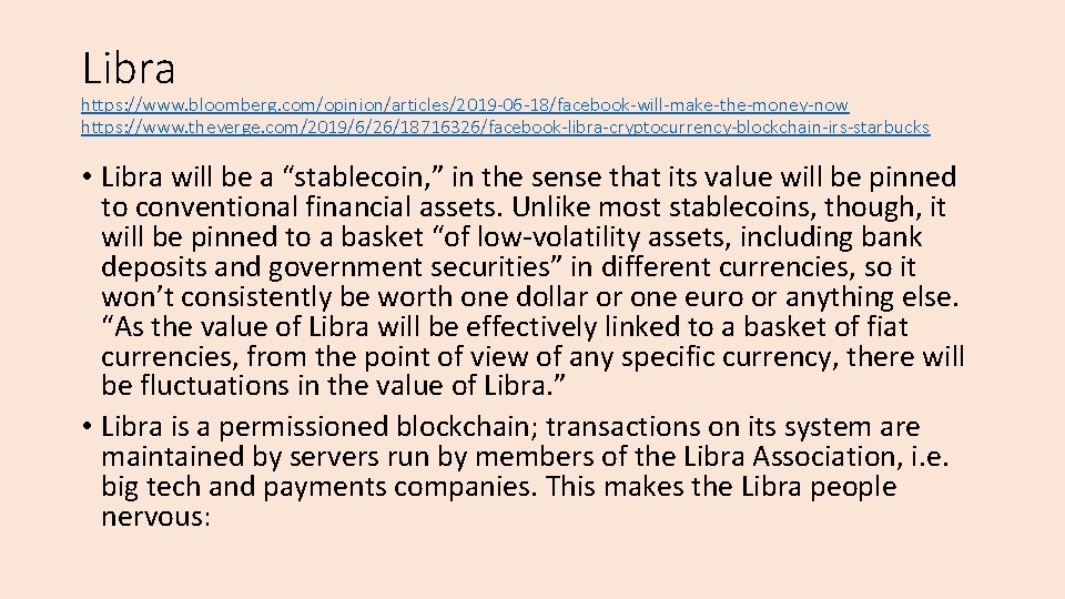 Libra https: //www. bloomberg. com/opinion/articles/2019 -06 -18/facebook-will-make-the-money-now https: //www. theverge. com/2019/6/26/18716326/facebook-libra-cryptocurrency-blockchain-irs-starbucks • Libra will