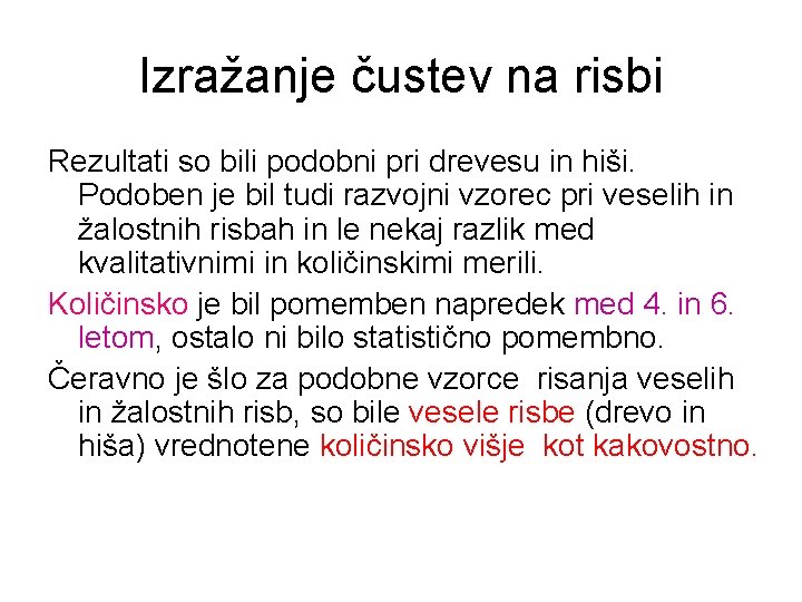 Izražanje čustev na risbi Rezultati so bili podobni pri drevesu in hiši. Podoben je