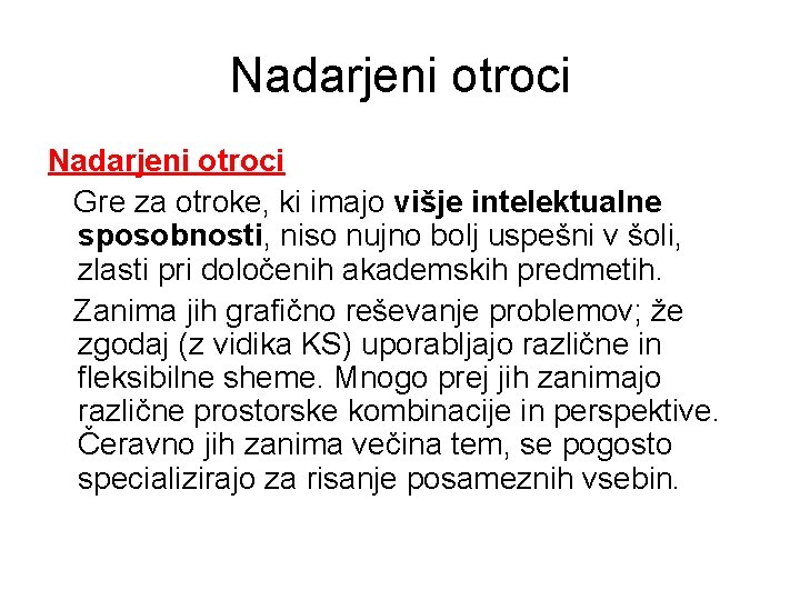 Nadarjeni otroci Gre za otroke, ki imajo višje intelektualne sposobnosti, niso nujno bolj uspešni