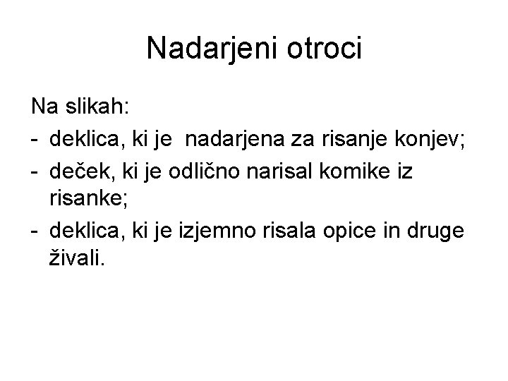 Nadarjeni otroci Na slikah: - deklica, ki je nadarjena za risanje konjev; - deček,