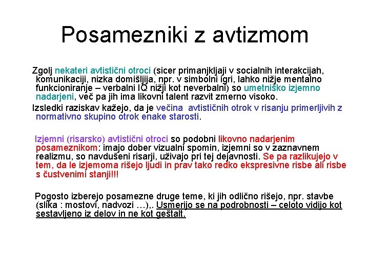 Posamezniki z avtizmom Zgolj nekateri avtistični otroci (sicer primanjkljaji v socialnih interakcijah, komunikaciji, nizka