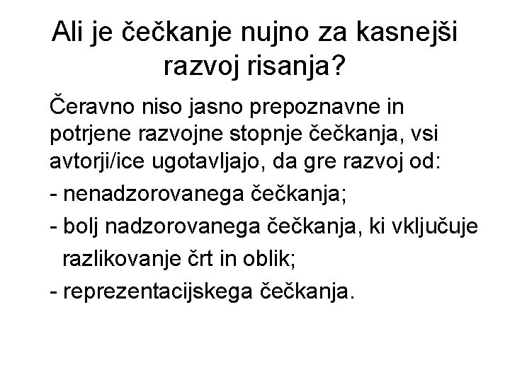 Ali je čečkanje nujno za kasnejši razvoj risanja? Čeravno niso jasno prepoznavne in potrjene