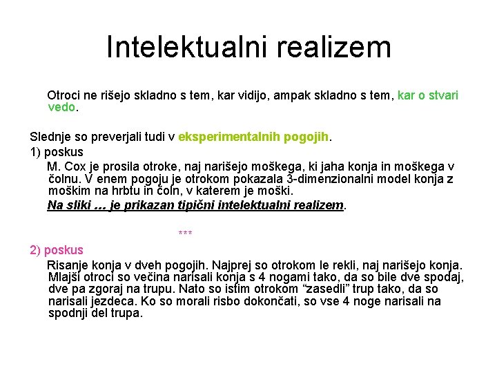 Intelektualni realizem Otroci ne rišejo skladno s tem, kar vidijo, ampak skladno s tem,