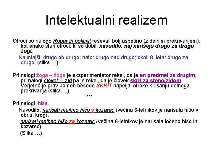 Intelektualni realizem Otroci so nalogo Ropar in policist reševali bolj uspešno (z delnim prekrivanjem),