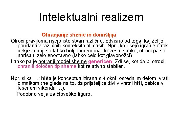 Intelektualni realizem Ohranjanje sheme in domišljija Otroci praviloma rišejo iste stvari različno, odvisno od