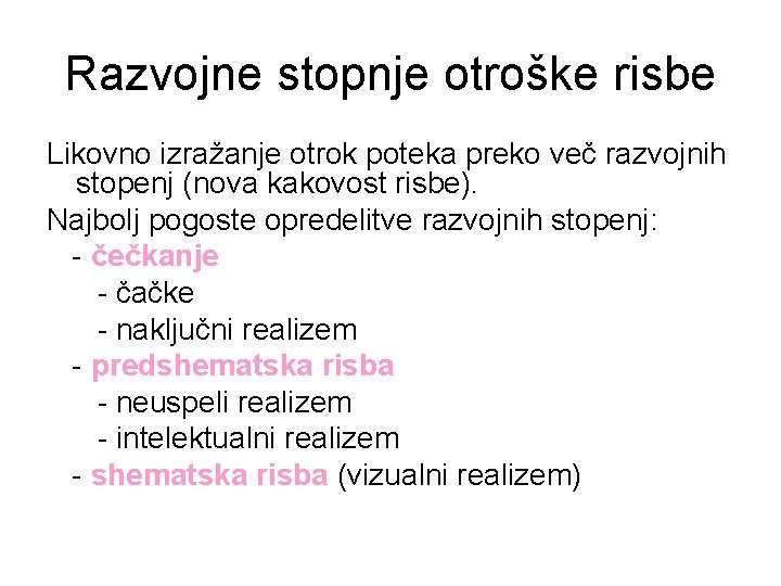 Razvojne stopnje otroške risbe Likovno izražanje otrok poteka preko več razvojnih stopenj (nova kakovost