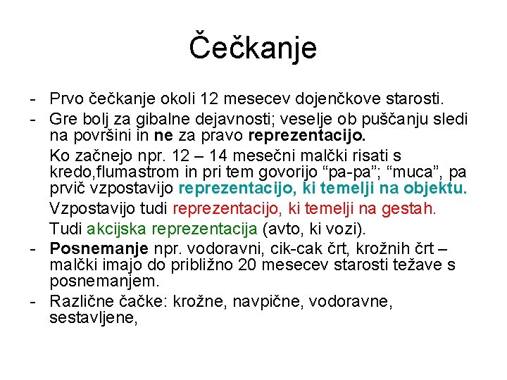 Čečkanje - Prvo čečkanje okoli 12 mesecev dojenčkove starosti. - Gre bolj za gibalne