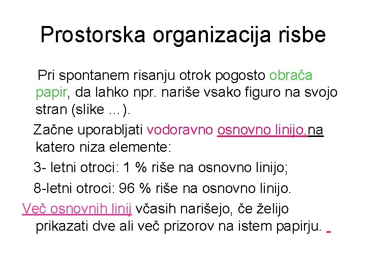 Prostorska organizacija risbe Pri spontanem risanju otrok pogosto obrača papir, da lahko npr. nariše