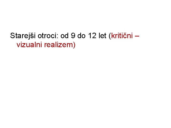 Starejši otroci: od 9 do 12 let (kritični – vizualni realizem) 