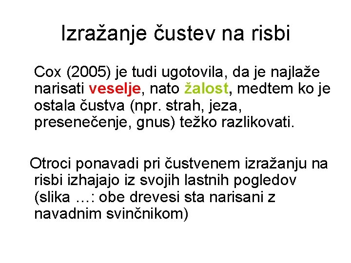 Izražanje čustev na risbi Cox (2005) je tudi ugotovila, da je najlaže narisati veselje,