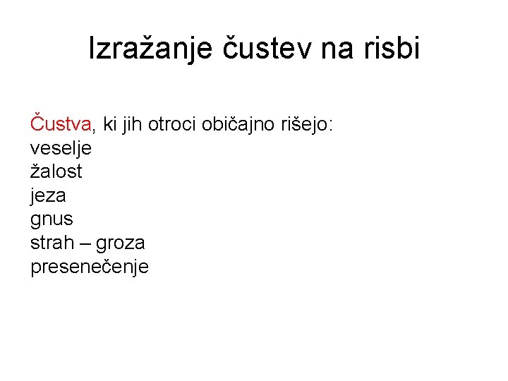 Izražanje čustev na risbi Čustva, ki jih otroci običajno rišejo: veselje žalost jeza gnus