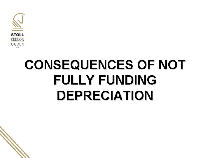 CONSEQUENCES OF NOT FULLY FUNDING DEPRECIATION 