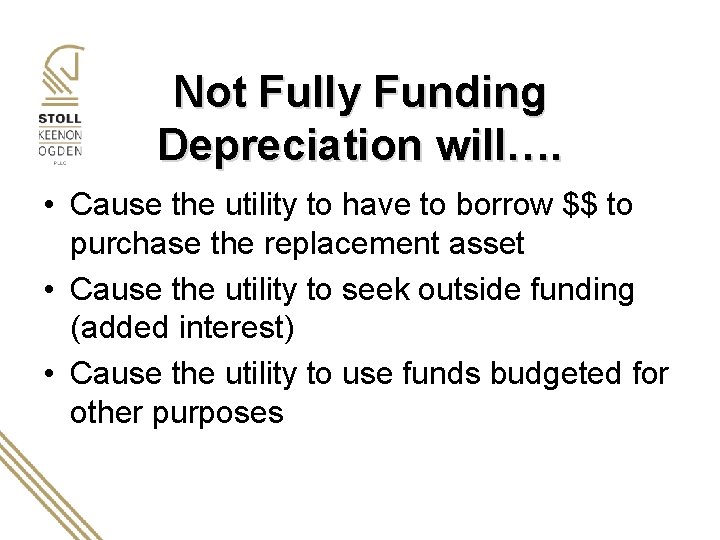 Not Fully Funding Depreciation will…. • Cause the utility to have to borrow $$