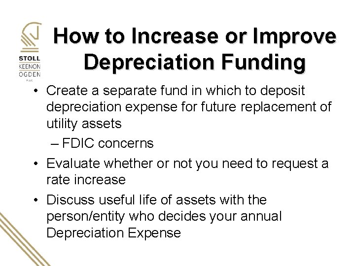 How to Increase or Improve Depreciation Funding • Create a separate fund in which