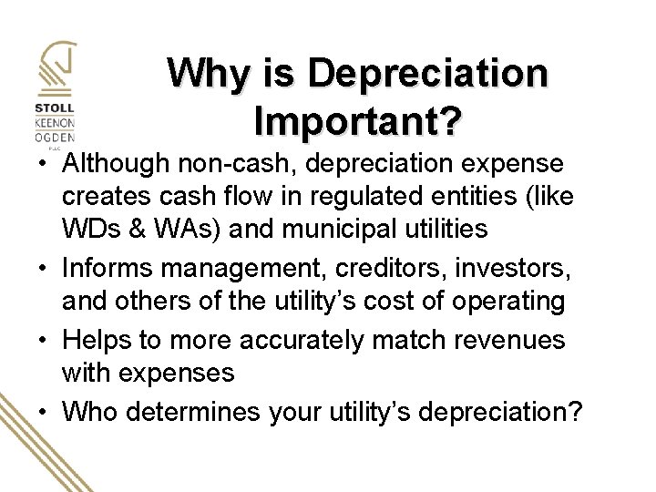 Why is Depreciation Important? • Although non-cash, depreciation expense creates cash flow in regulated
