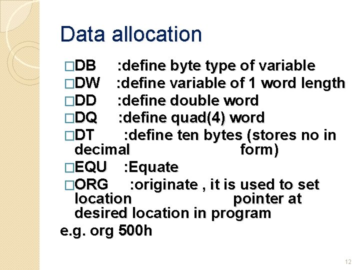 Data allocation �DB �DW �DD �DQ �DT : define byte type of variable :