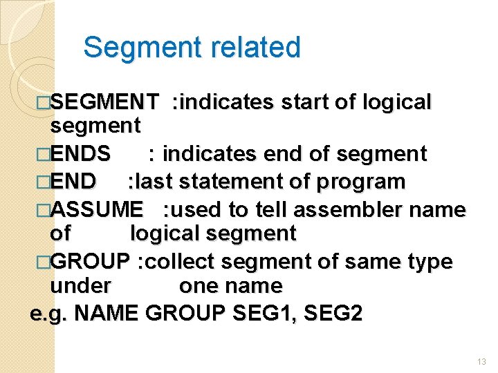 Segment related �SEGMENT : indicates start of logical segment �ENDS : indicates end of