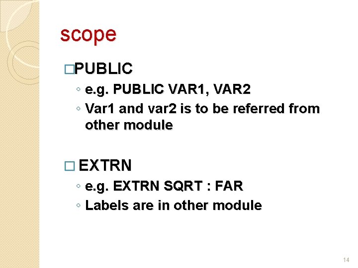 scope �PUBLIC ◦ e. g. PUBLIC VAR 1, VAR 2 ◦ Var 1 and