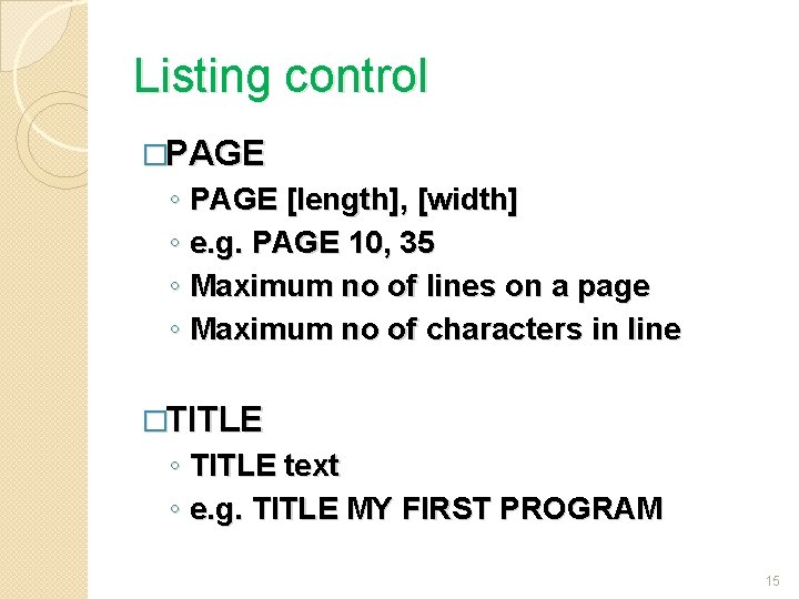 Listing control �PAGE ◦ PAGE [length], [width] ◦ e. g. PAGE 10, 35 ◦