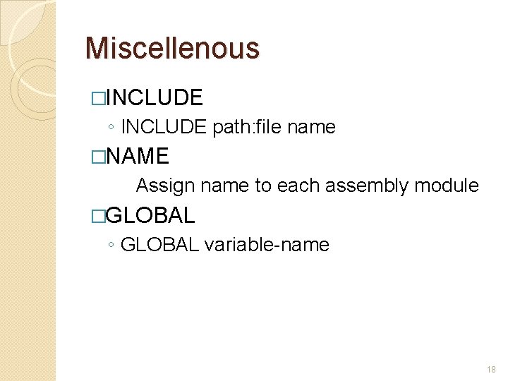 Miscellenous �INCLUDE ◦ INCLUDE path: file name �NAME Assign name to each assembly module