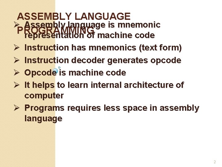 ASSEMBLY LANGUAGE Ø Assembly language is mnemonic PROGRAMMING representation of machine code Ø Ø