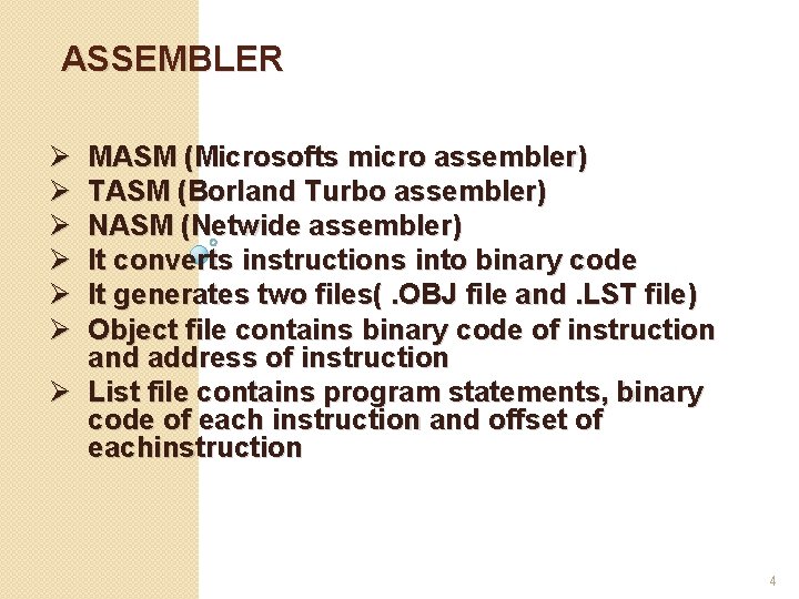 ASSEMBLER Ø Ø Ø MASM (Microsofts micro assembler) TASM (Borland Turbo assembler) NASM (Netwide