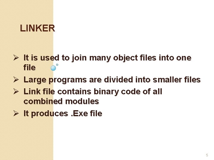 LINKER Ø It is used to join many object files into one file Ø