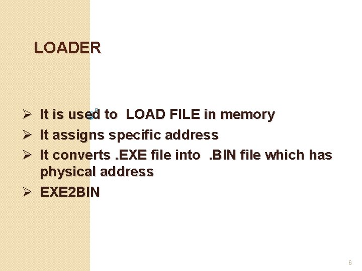 LOADER Ø It is used to LOAD FILE in memory Ø It assigns specific