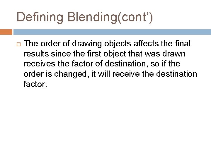 Defining Blending(cont’) The order of drawing objects affects the final results since the first Defining Blending(cont’) The order of drawing objects affects the final results since the first