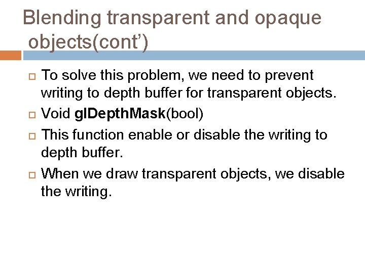 Blending transparent and opaque objects(cont’) To solve this problem, we need to prevent writing Blending transparent and opaque objects(cont’) To solve this problem, we need to prevent writing