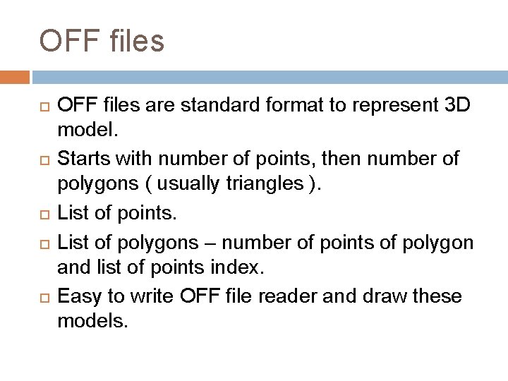 OFF files OFF files are standard format to represent 3 D model. Starts with OFF files OFF files are standard format to represent 3 D model. Starts with