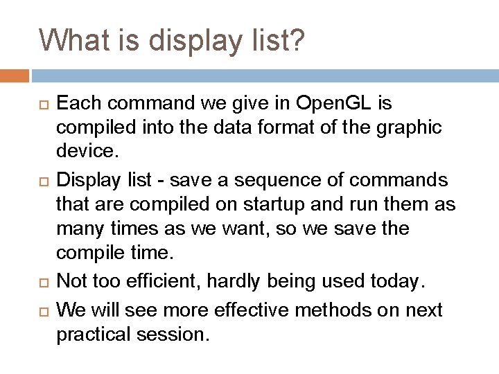 What is display list? Each command we give in Open. GL is compiled into What is display list? Each command we give in Open. GL is compiled into