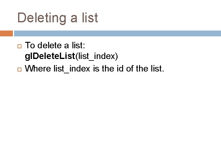 Deleting a list To delete a list: gl. Delete. List(list_index) Where list_index is the Deleting a list To delete a list: gl. Delete. List(list_index) Where list_index is the