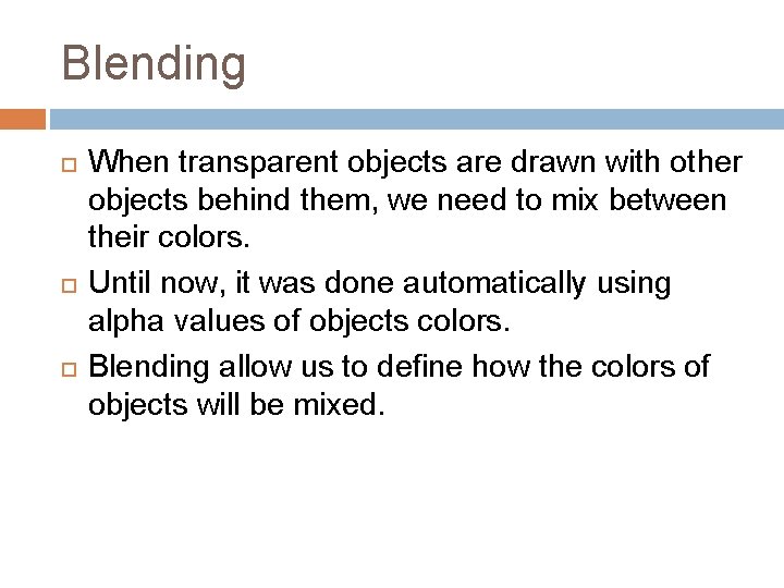 Blending When transparent objects are drawn with other objects behind them, we need to Blending When transparent objects are drawn with other objects behind them, we need to