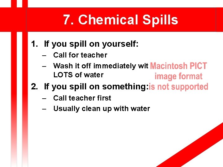 7. Chemical Spills 1. If you spill on yourself: – Call for teacher –