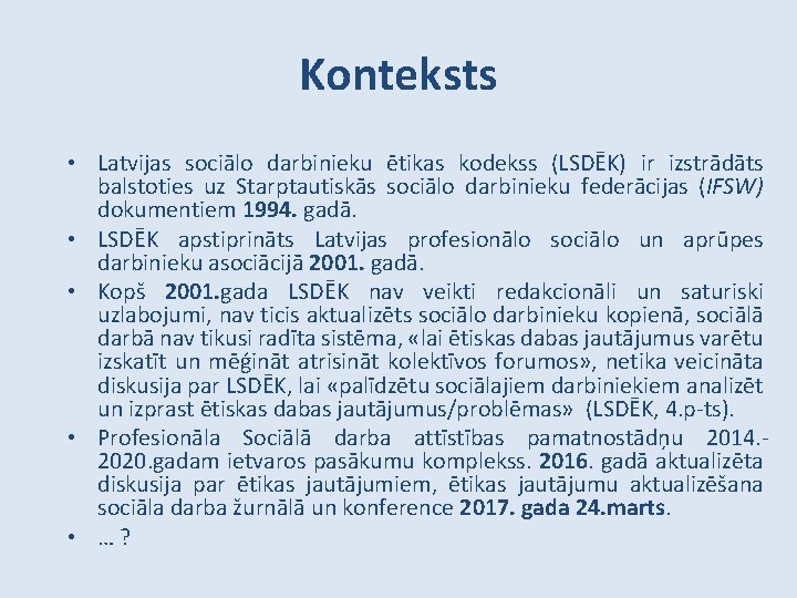 Konteksts • Latvijas sociālo darbinieku ētikas kodekss (LSDĒK) ir izstrādāts balstoties uz Starptautiskās sociālo
