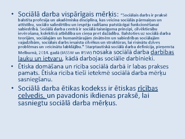  • Sociālā darba vispārīgais mērķis: “Sociālais darbs ir praksē balstīta profesija un akadēmiska