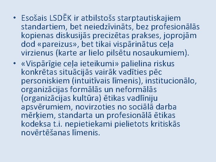  • Esošais LSDĒK ir atbilstošs starptautiskajiem standartiem, bet neiedzīvināts, bez profesionālās kopienas diskusijās