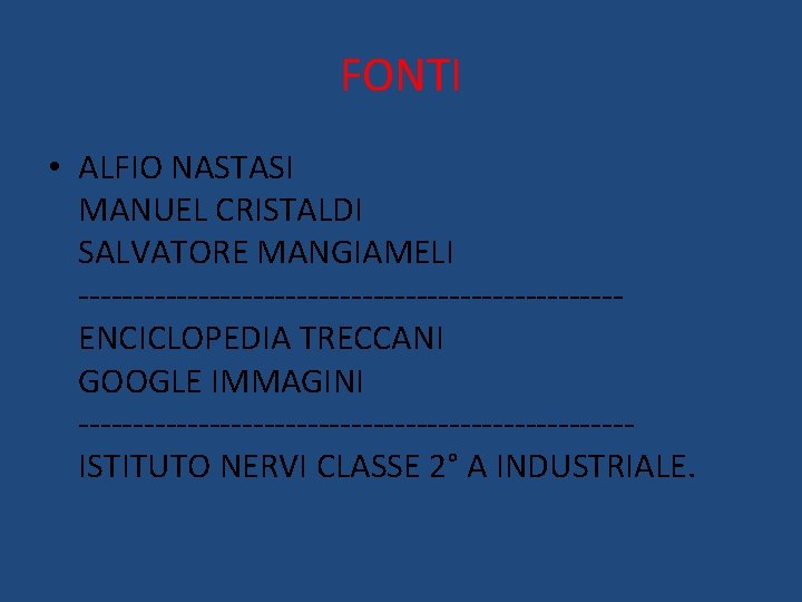 FONTI • ALFIO NASTASI MANUEL CRISTALDI SALVATORE MANGIAMELI -------------------------ENCICLOPEDIA TRECCANI GOOGLE IMMAGINI -------------------------ISTITUTO NERVI